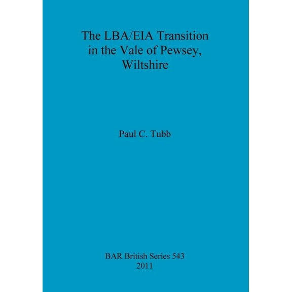 BAR British: The LBA/EIA Transition in the Vale of Pewsey, Wiltshire (Paperback)