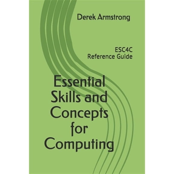 Pre-Owned Strong Start Computing: Essential Skills and Concepts for Computing : ESC4C Reference Guide (Series #1) (Paperback)