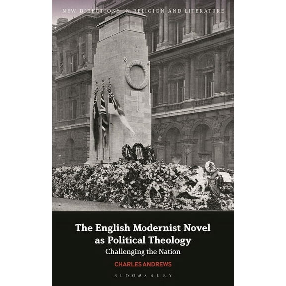 New Directions in Religion and Literatur The English Modernist Novel as Political Theology: Challenging the Nation, (Hardcover)