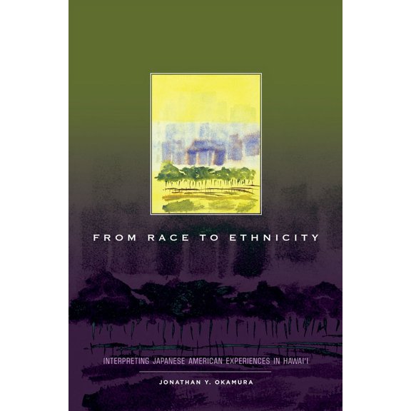Race and Ethnicity in Hawai'i: From Race to Ethnicity: Interpreting Japanese American Experiences in Hawai'i (Hardcover)