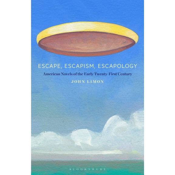 Escape, Escapism, Escapology: American Novels of the Early Twenty-First Century, (Paperback)