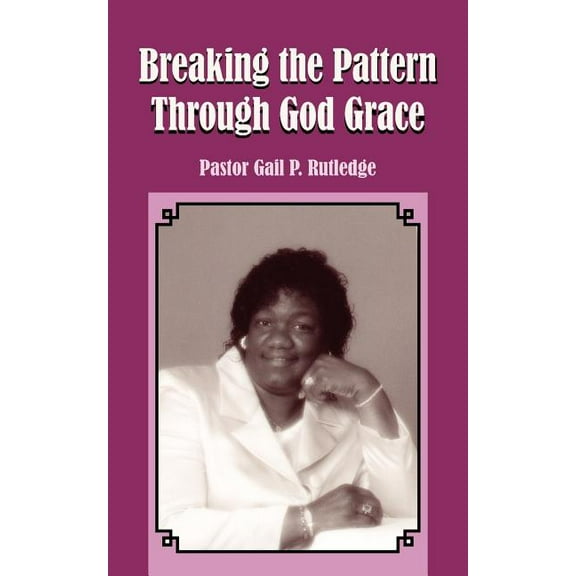 Breaking the Pattern Through God Grace, (Paperback)