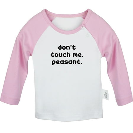 

Don t Touch Me Peasant Funny T shirt For Baby Newborn Babies T-shirts Infant Tops 0-24M Kids Graphic Tees Clothing (Long Pink Raglan T-shirt 0-6 Months)