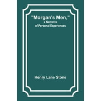 Morgan's Men, a Narrative of Personal Experiences, (Paperback)
