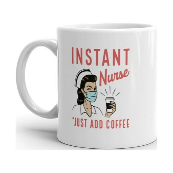 Instant Nurse Coffee Mug Funny Nursing Caffeine Lovers Graphic Novelty Drinking Cup-11oz