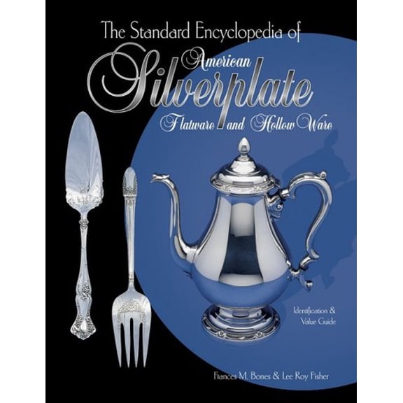 Pre-Owned The Standard Encyclopedia of American Silverplate: Flatware and Hollow Ware : Identification & Value Guide, 9781574320619, 1574320610, Hardcover,
