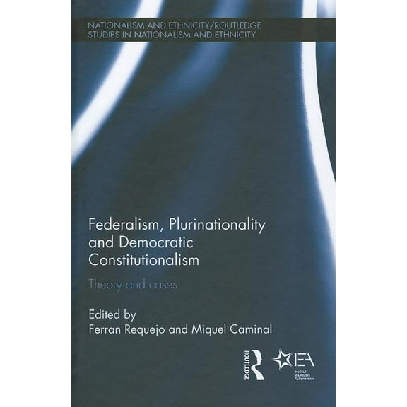 Routledge Studies in Nationalism and Eth Federalism, Plurinationality and Democratic Constitutionalism: Theory and Cases, (Hardcover)