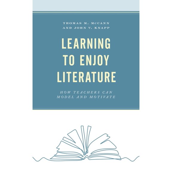 Learning to Enjoy Literature: How Teachers Can Model and Motivate, (Paperback)