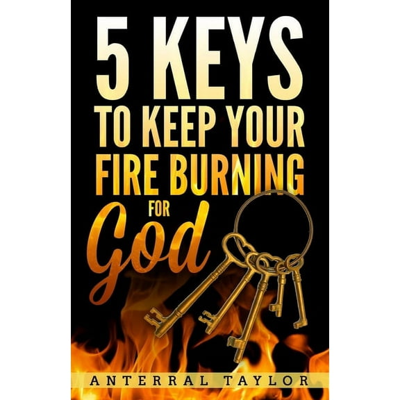 5 Keys To Keep Your Fire Burning for God (Paperback)