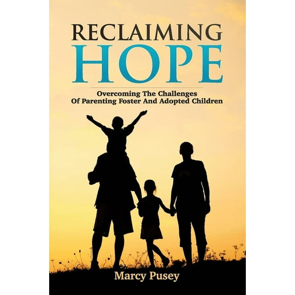 Reclaiming Hope: Overcoming the Challenges of Parenting Foster and Adoptive Children, (Paperback)