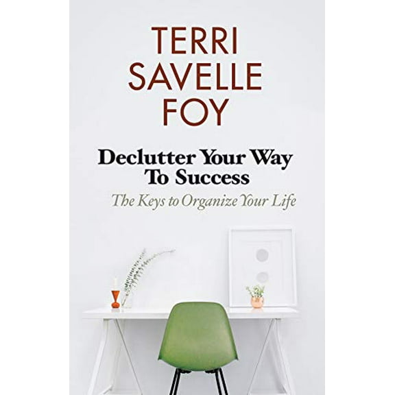 Pre-Owned Declutter Your Way to Success: The Keys to Organize Your Life