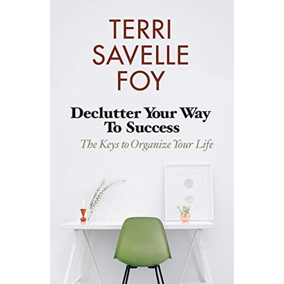 Pre-Owned Declutter Your Way to Success: The Keys to Organize Your Life