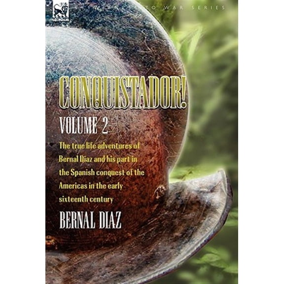 Pre-Owned Conquistador! the True Life Adventures of Bernal Diaz and His Part in the Spanish Conquest of the Americas in the Early Sixteenth Century: Volume 2