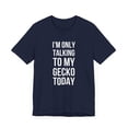 thumbnail image 3 of I'm only talking to my gecko today funny gecko dad/owner Unisex T-shirt, 3 of 7