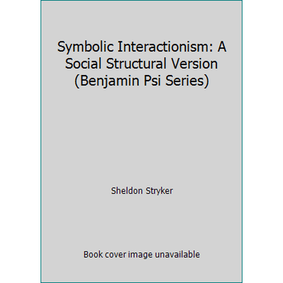 Pre-Owned Symbolic Interactionism: A Social Structural Version (Benjamin Psi Series) (Paperback) 0805391541 9780805391541