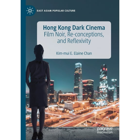 East Asian Popular Culture Hong Kong Dark Cinema: Film Noir, Re-Conceptions, and Reflexivity, (Paperback)