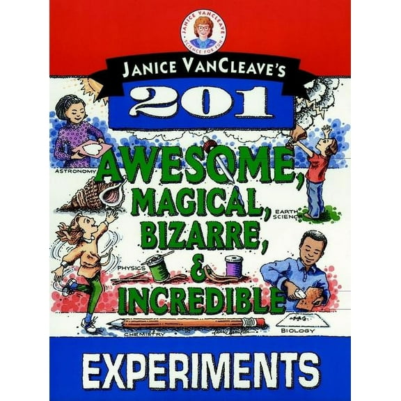 Science for Every Kid Janice Vancleave's 201 Awesome, Magical, Bizarre, & Incredible Experiments, (Paperback)