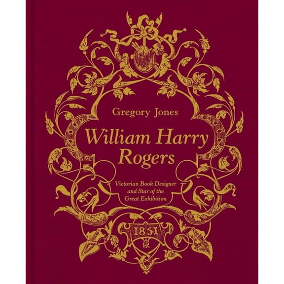 William Harry Rogers: Victorian Book Designer and Star of the Great Exhibition, (Hardcover)