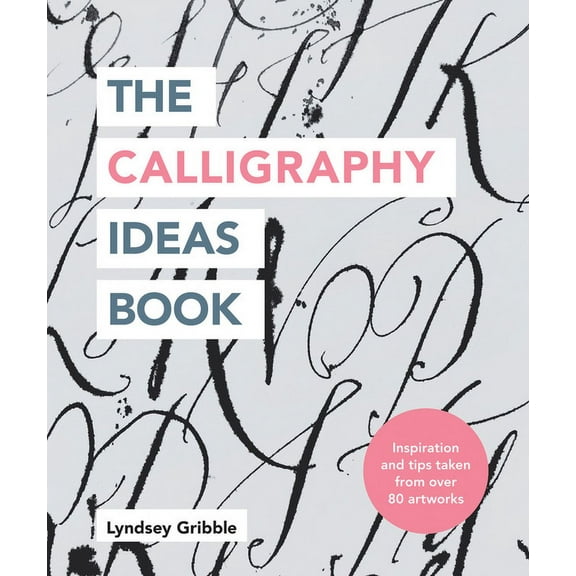The Calligraphy Ideas Book : Inspiration and tips taken from over 80 artworks (Paperback)