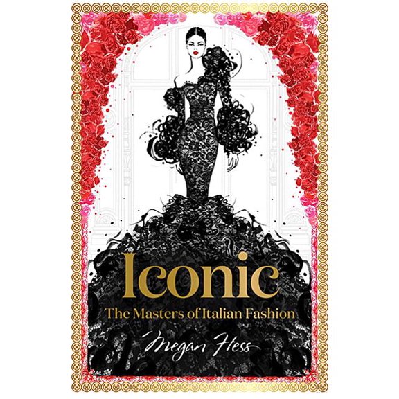 Iconic: The Masters of Italian Fashion, (Hardcover)