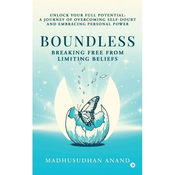 Boundless: Breaking Free from Limiting Beliefs: Unlock Your Full Potential: A Journey to Overcoming Self-Doubt and Embra, (Hardcover)