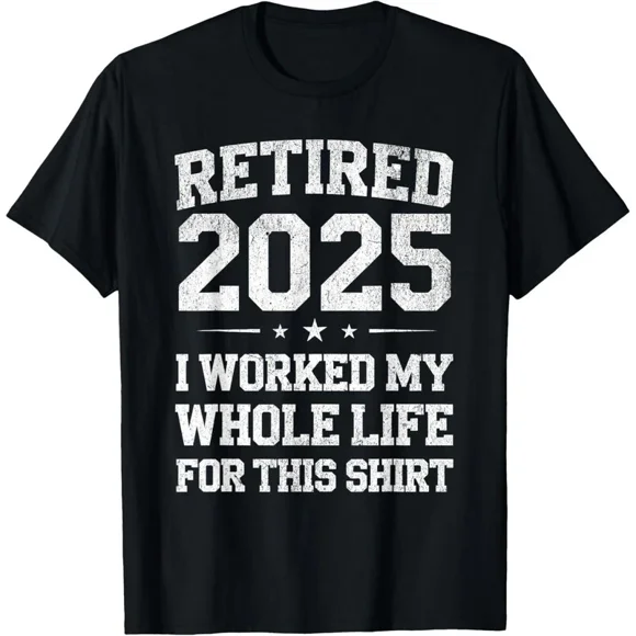 Retired 2025 I Worked My Whole Life For This Tshirt Unisex T-Shirt