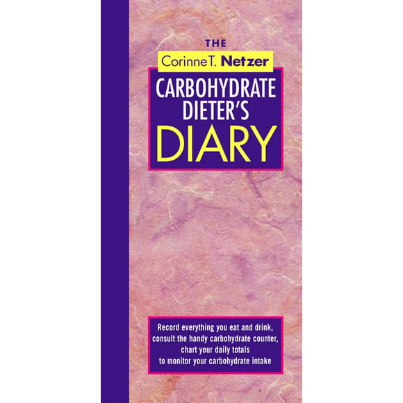 The Corinne T. Netzer Carbohydrate Dieter's Diary : Record Everything You Eat and Drink, Consult the Handy Carbohydrate Counter, Chart Your Daily Totals to Monitor Your Carbohydrate Intake (Paperback)