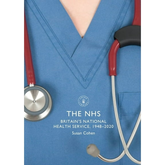 Shire Library: The NHS : Britain's National Health Service, 1948–2020 (Series #888) (Paperback)