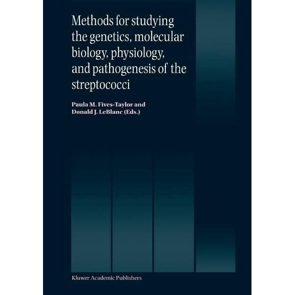 Methods for Studying the Genetics, Molecular Biology, Physiology, and Pathogenesis of the Streptococci, (Paperback)