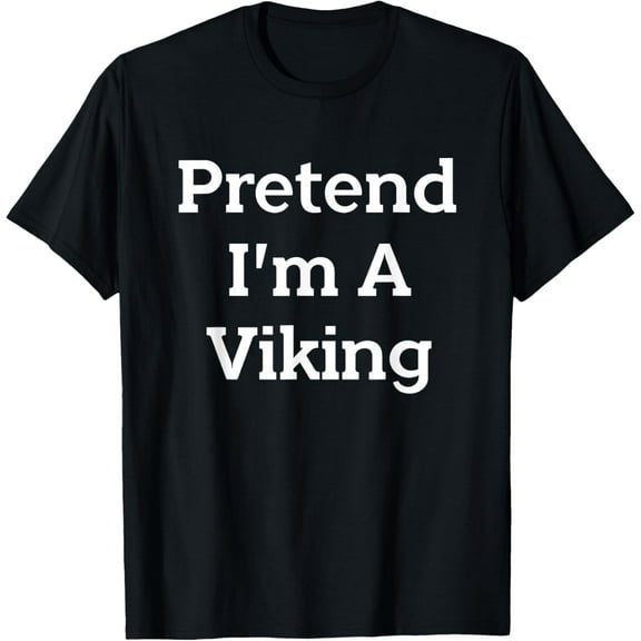 Pretend I'm A Viking Costume Party Funny Halloween Viking T-ShirtMen and women can wear, black T-shirts, gifts. Age: M,L,XL 2XL, 3XL, 966XL
