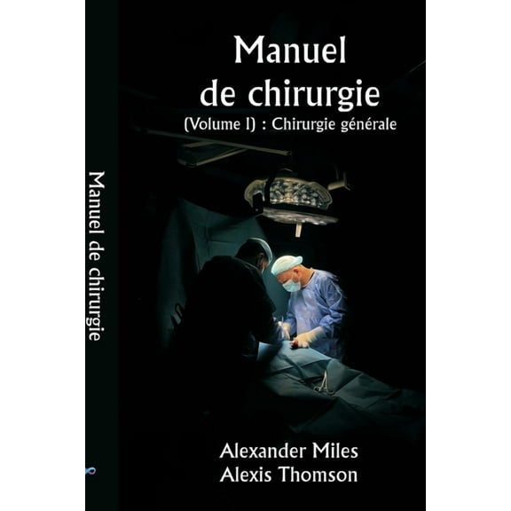 Manuel de chirurgie (Volume I): Chirurgie générale, (Paperback)