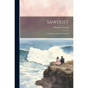 Sawdust : A Romance of the Timberlands (Paperback)