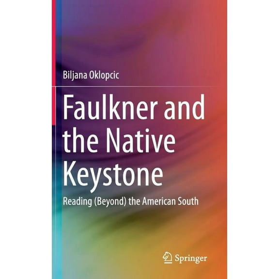 Faulkner and the Native Keystone: Reading (Beyond) the American South, (Hardcover)