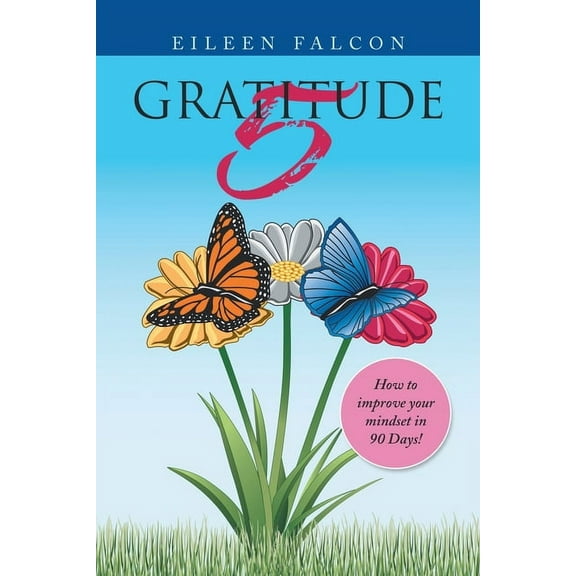 Gratitude 5: How to Improve Your Mindset in 90 Days!, (Paperback)