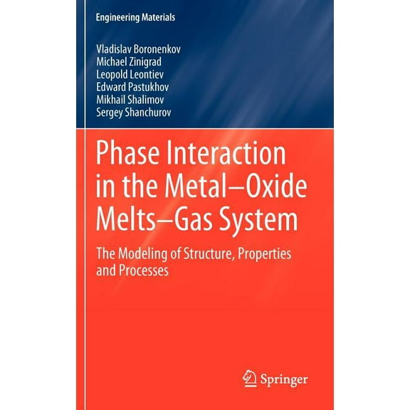 Engineering Materials Phase Interaction in the Metal - Oxide Melts - Gas -System: The Modeling of Structure, Properties and Processes, Book 18, (Hardcover)