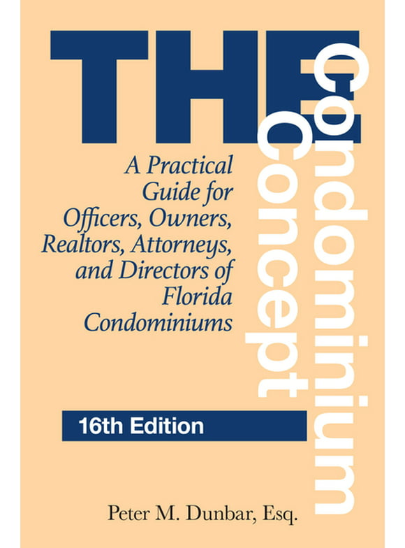 The Condominium Concept : A Practical Guide for Officers, Owners, Realtors, Attorneys, and Directors of Florida Condominiums (Edition 16) (Paperback)
