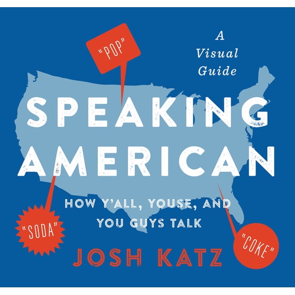 Speaking American: How Y'All, Youse, and You Guys Talk: A Visual Guide, (Paperback)