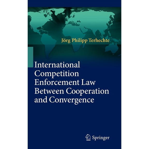 International Competition Enforcement Law Between Cooperation and Convergence, (Hardcover)