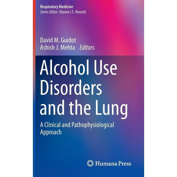 Respiratory Medicine Alcohol Use Disorders and the Lung: A Clinical and Pathophysiological Approach, Book 14, (Hardcover)