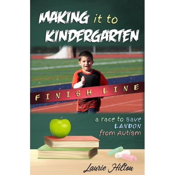 Making it to Kindergarten: A Race to Save Landon from Autism (Paperback)