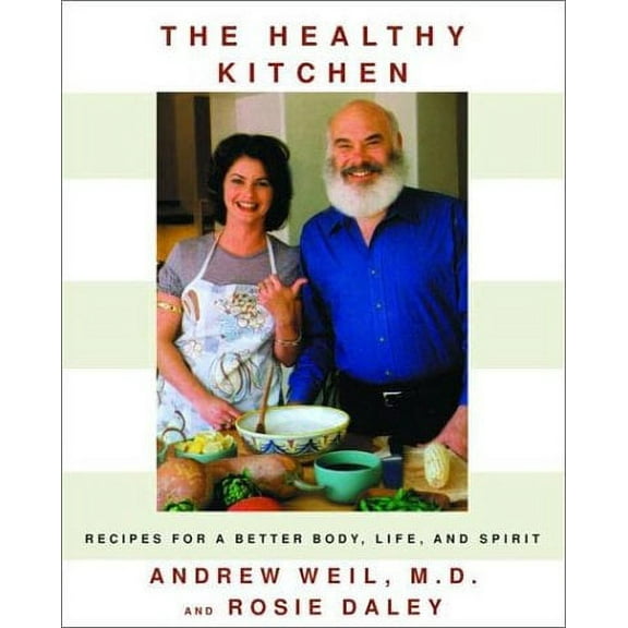 The Healthy Kitchen: Recipes for a Better Body, Life, and Spirit (Hardcover) by Andrew Weil, Rosie Daley