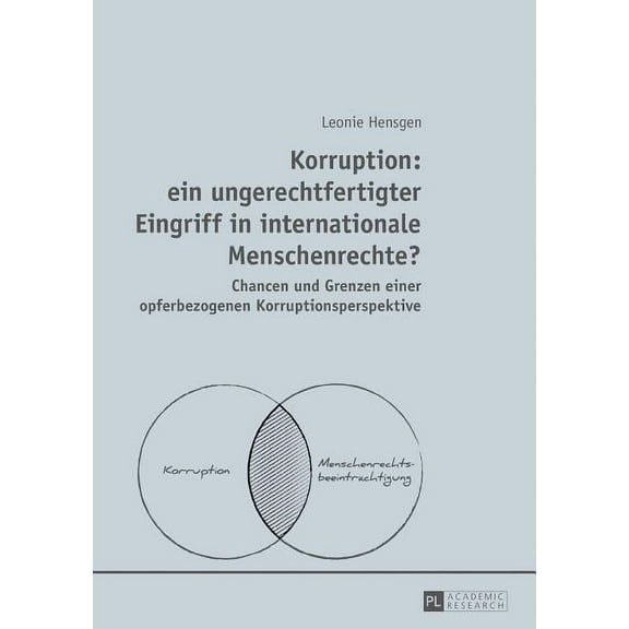 Korruption: ein ungerechtfertigter Eingriff in internationale Menschenrechte?: Chancen und Grenzen einer opferbezogenen Korruptionsperspektive (Hardcover)