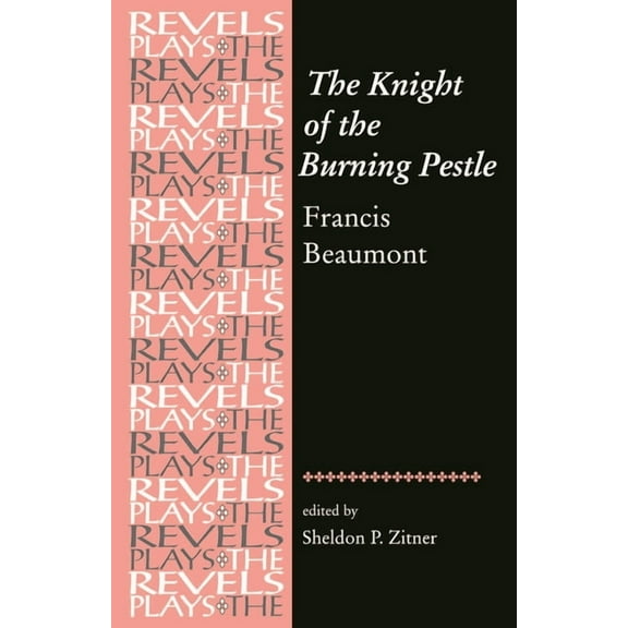 Revels Plays The Knight of the Burning Pestle: Francis Beaumont, (Paperback)