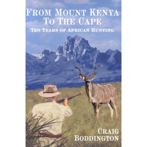 Pre-Owned From Mount Kenya to the Cape: Ten Years of African Hunting Paperback