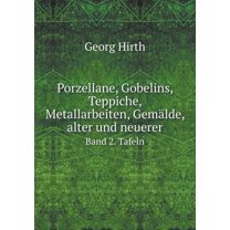 Porzellane, Gobelins, Teppiche, Metallarbeiten, Gemälde, alter und neuerer Band 2. Tafeln (Paperback)