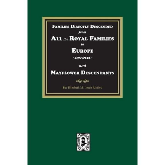 Families Directly Descended from All the Royal Families in Europe, 495-19323 and Mayflower Descendants, (Paperback)