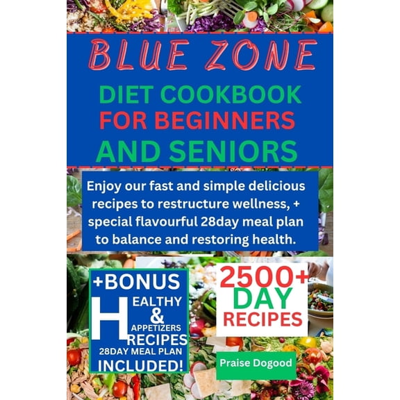 Blue zone diet cookbook for beginners and senior: Enjoy our fast and simple delicious recipes to restructure wellness,  , (Paperback)