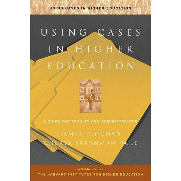 Using Cases in Higher Education: A Guide for Faculty and Administrators, (Paperback)