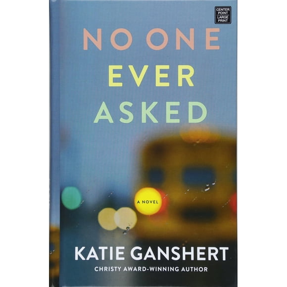 Personne N'A Jamais Demandé: un Roman par Katie Ganshert - Couverture Rigide – Grand Imprimé – 2018