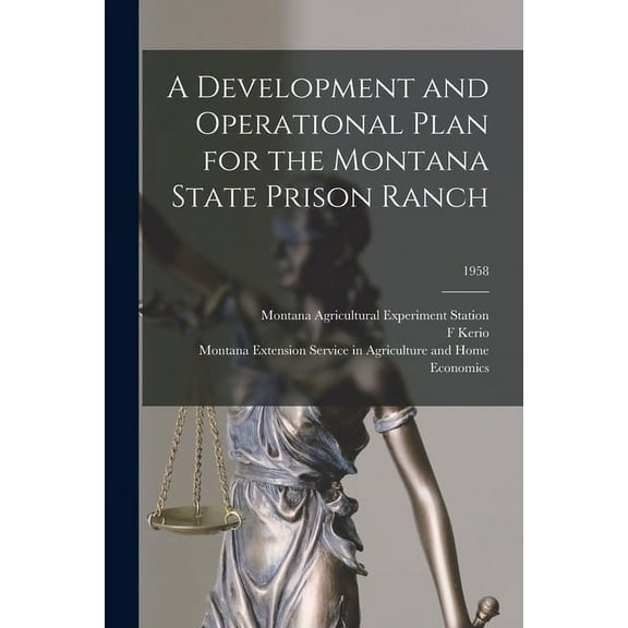 A Development and Operational Plan for the Montana State Prison Ranch; 1958, (Paperback)